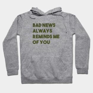 Bad News Always Reminds Me Of You, green Hoodie